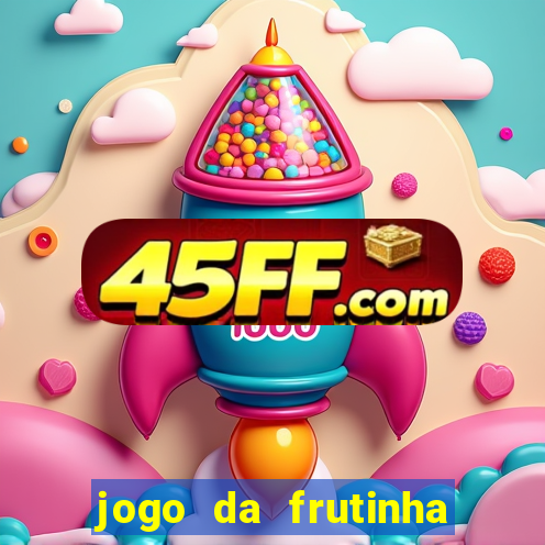 jogo da frutinha da dinheiro